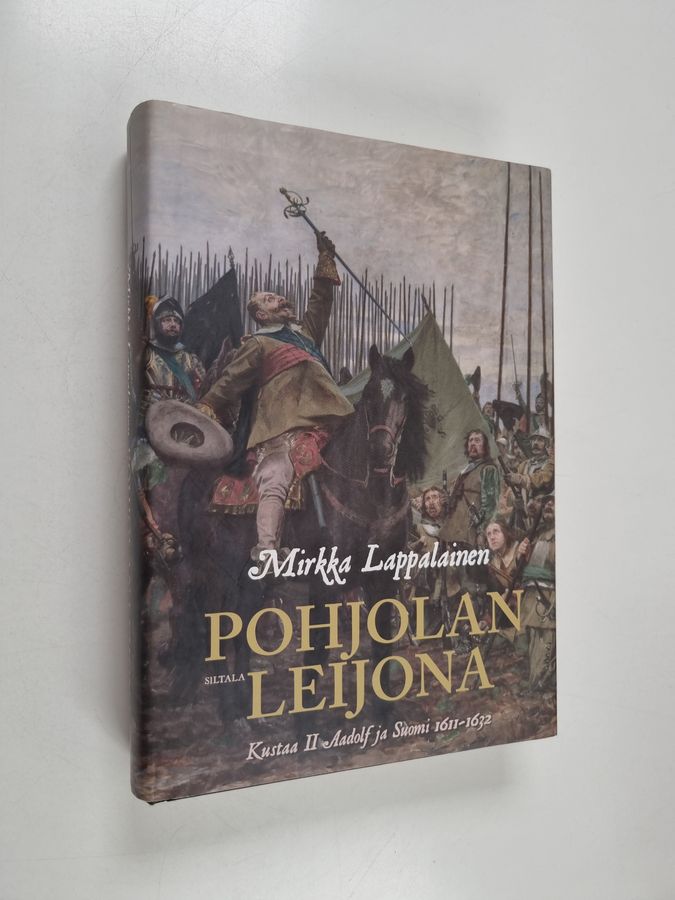 Mirkka Lappalainen : Pohjolan leijona : Kustaa II Adolf ja Suomi 1611-1632