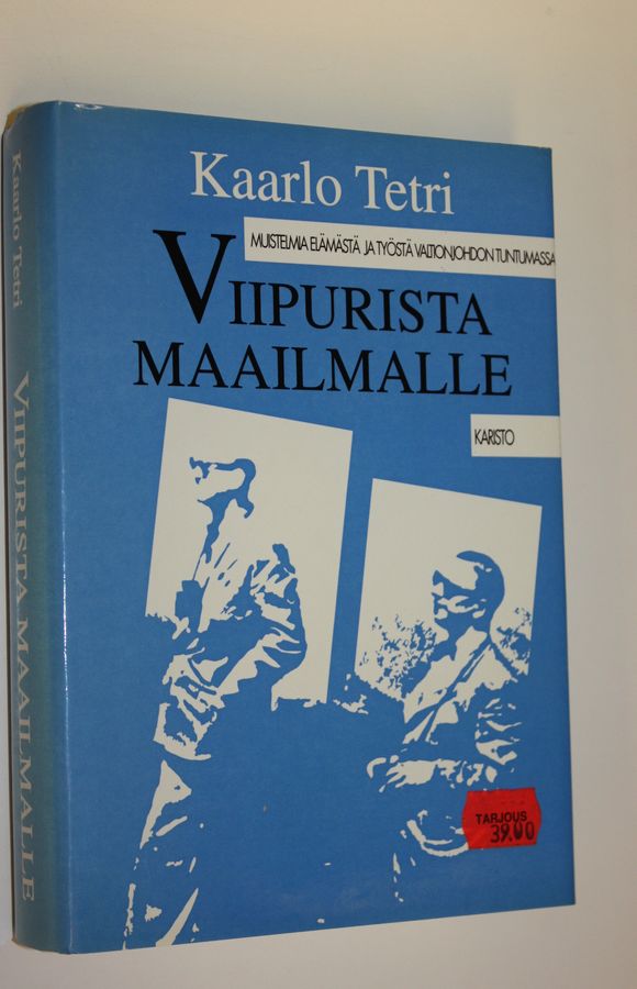 Kaarlo Tetri : Viipurista maailmalle : muistelmia elämästä ja työstä valtionjohdon tuntumassa