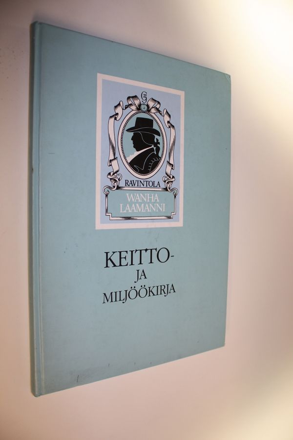 Ravintola Vanha Laamanni : keitto- ja miljöökirja