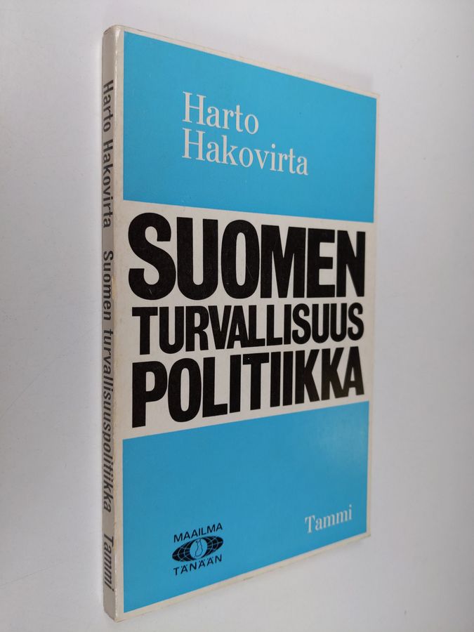 Harto Hakovirta : Suomen turvallisuuspolitiikka : Edellytykset, päämäärät, keinot