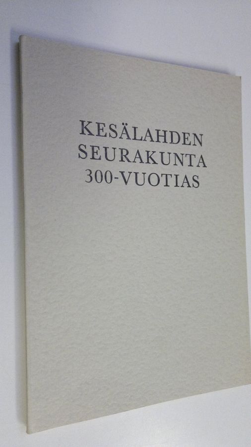 Niilo Tammela : Kesälahden seurakunta 300-vuotias : Julkaisu Kesälahden seurakunnan vaiheista sen 300-vuotisjuhlaan