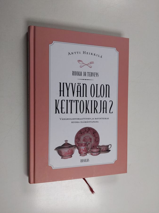 Antti Heikkilä : Hyvän olon keittokirja 2 : Vähähiilihydraattinen ja ravinteikas ruoka elämäntapana