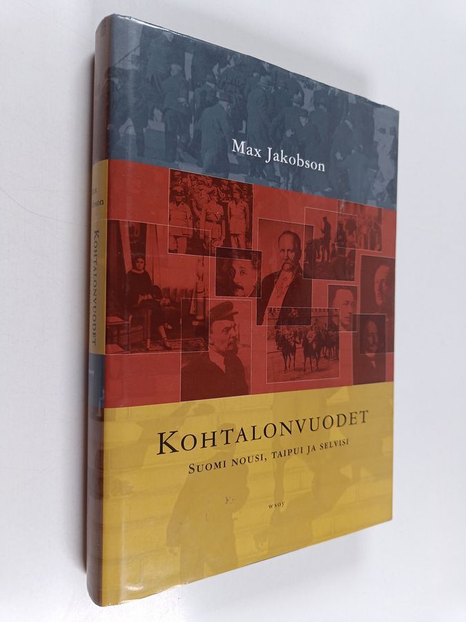 Max Jakobson : Kohtalonvuodet : Suomi nousi, taipui ja selvisi