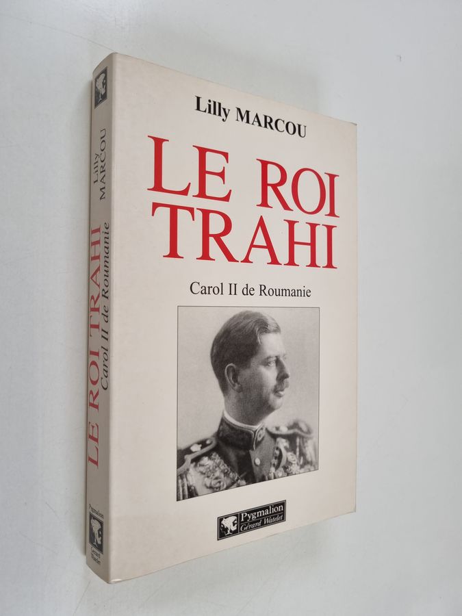 Le roi trahi - Carol II de Roumanie