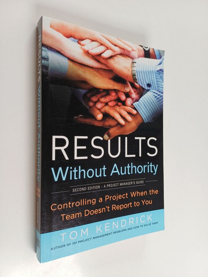 Results Without Authority - Controlling a Project When the Team Doesn't Report to You