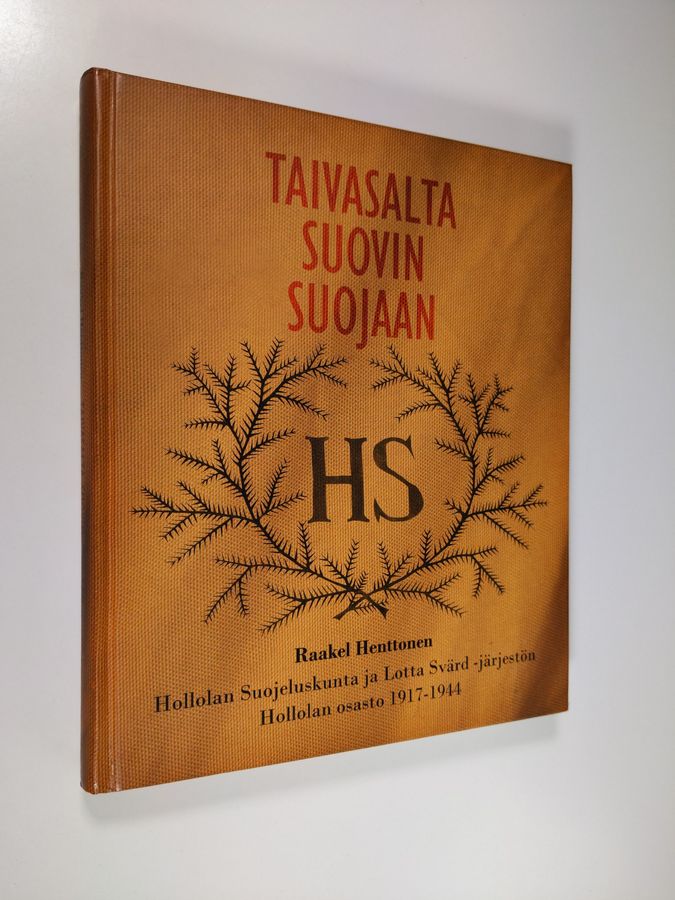 Raakel Henttonen : Taivasalta suovin suojaan : Hollolan suojeluskunta ja Lotta Svärd -järjestön Hollolan osasto 1917-1944