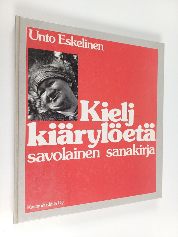 Unto Eskelinen : Kieljkiärylöetä : savolainen sanakirja