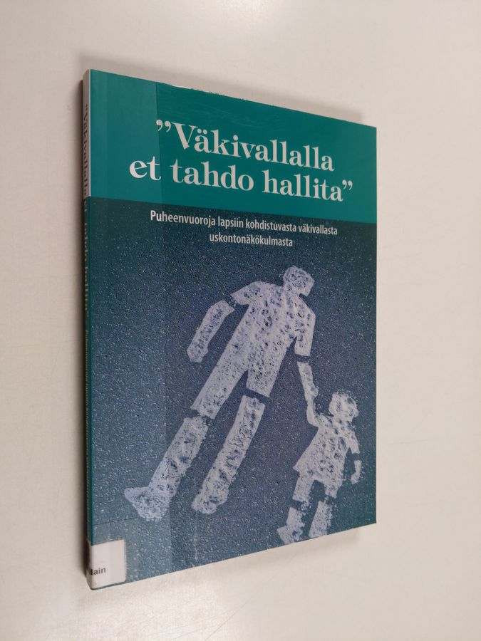 "Väkivallalla et tahdo hallita"