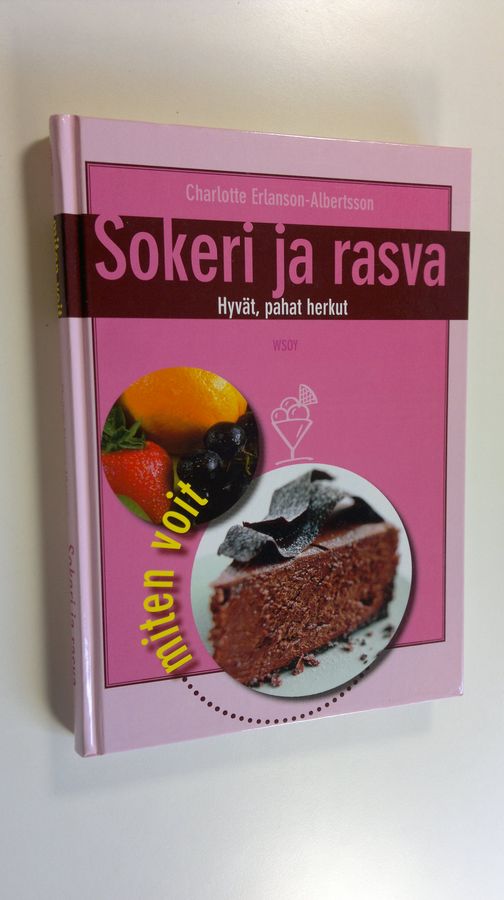Charlotte Erlanson-Albertsson : Sokeri ja rasva : hyvät, pahat herkut