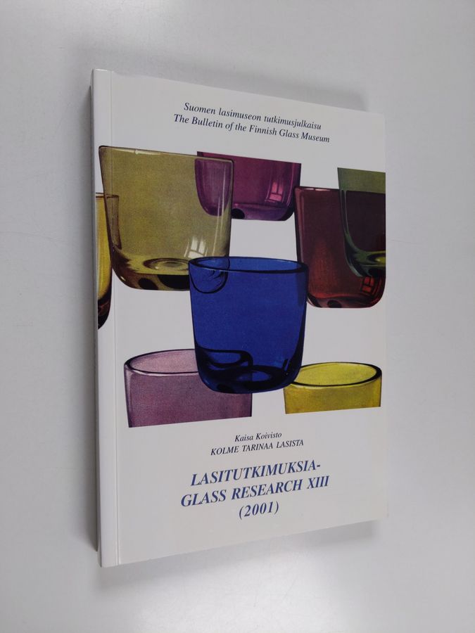 Kaisa Koivisto : Kolme tarinaa lasista : Suomalainen lasimuotoilu 1946-1957