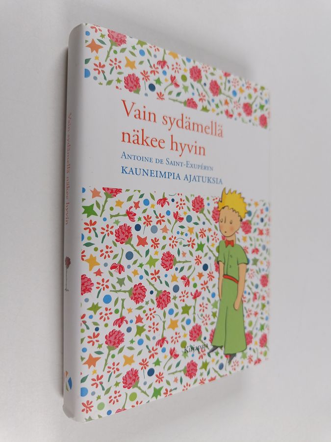 Antoine de Saint-Exupery : Vain sydämellä näkee hyvin : Antoine de Saint-Exupéryn kauneimpia ajatuksia