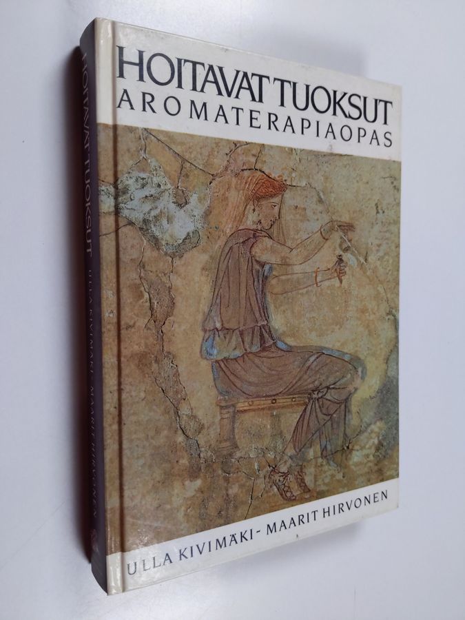 Ulla Kivimäki : Hoitavat tuoksut : aromaterapiaopas
