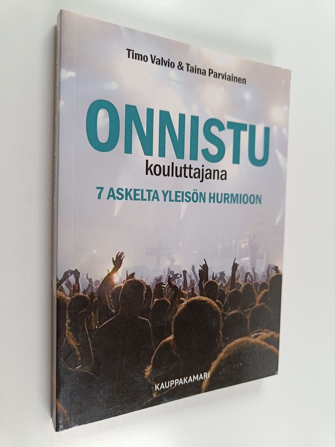 Timo Valvio : Onnistu kouluttajana : 7 askelta yleisön hurmioon