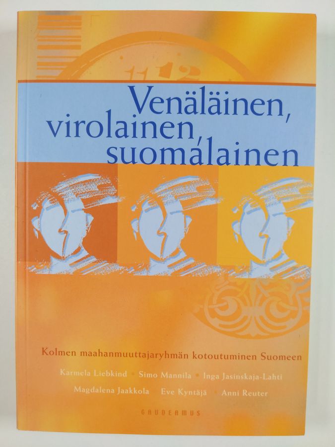 Venäläinen, virolainen, suomalainen : kolmen maahanmuuttajaryhmän kotoutuminen Suomeen