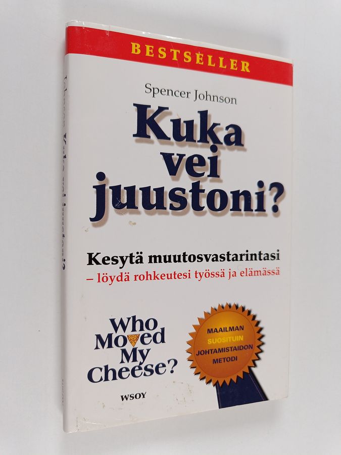Spencer Johnson : Kuka vei juustoni : Kesytä muutosvastarintasi - löydä rohkeutesi työssä ja elämässä