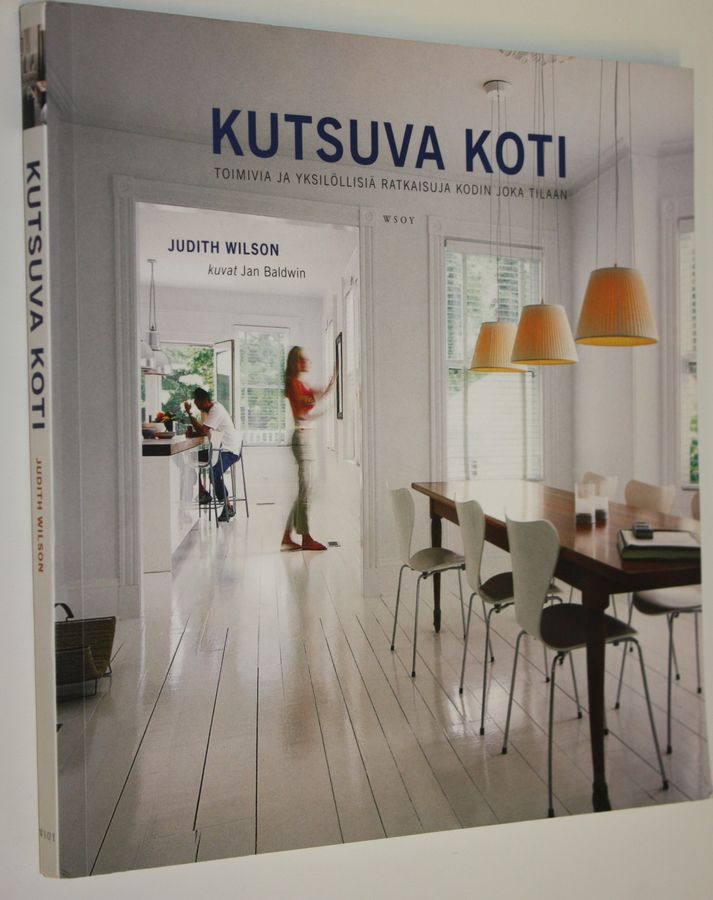Judith Wilson : Kutsuva koti : toimivia ja yksilöllisiä ratkaisuja kodin joka tilaan