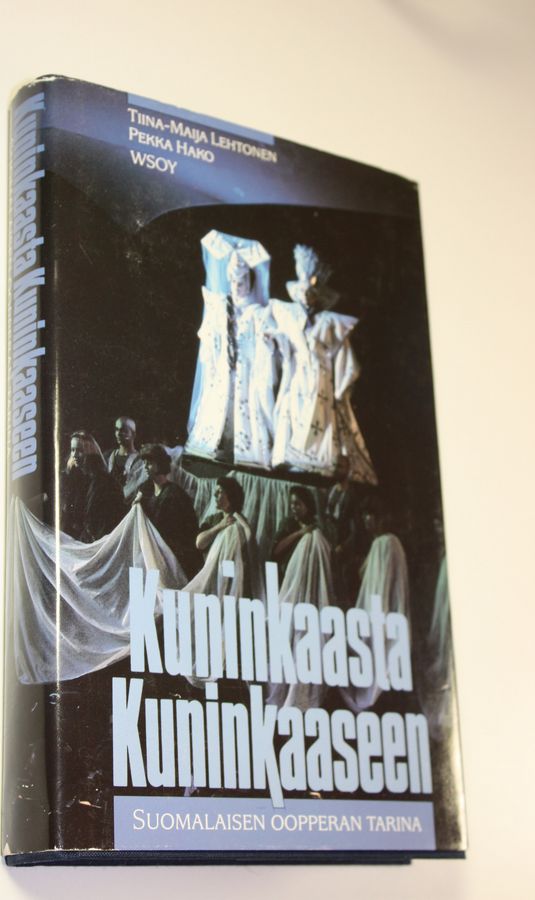 Tiina-Maija ym. (toim.) Lehtonen : Kuninkaasta kuninkaaseen eli suomalaisen oopperan tarina