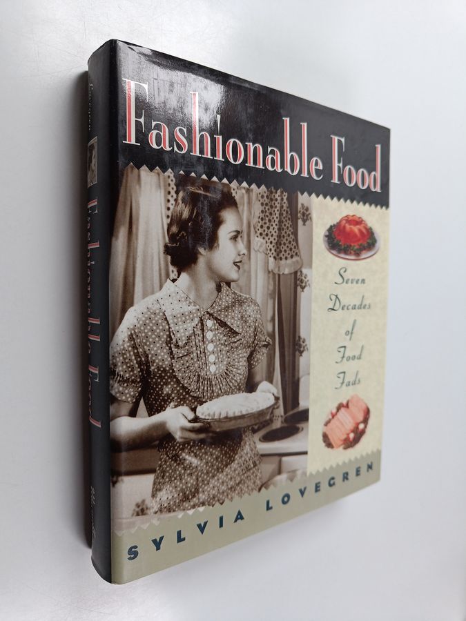 Fashionable Food - Seven Decades of Food Fads