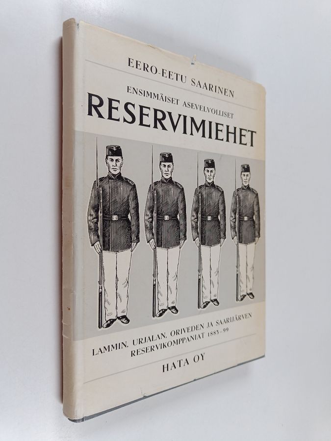 Eero-Eetu Saarinen : Ensimmäiset asevelvolliset reservimiehet : Lammin, Urjalan, Oriveden ja Saarijärven reservikomppaniat 1883 - 99