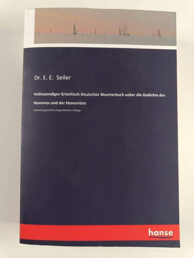 Vollstaendiges Griechisch-Deutsches Woerterbuch ueber die Gedichte des Homeros und der Homeriden - Siebente gaenzlich ...