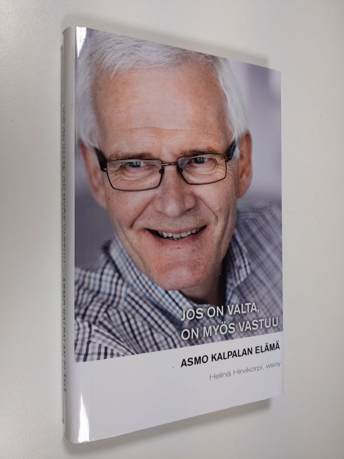 Asmo Kalpala : Jos on valta, on myös vastuu : Asmo Kalpalan elämä