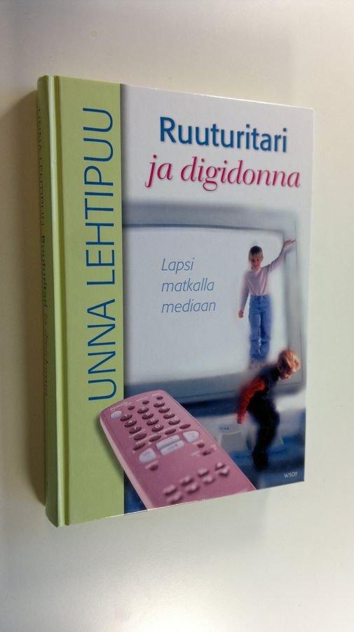 Unna Lehtipuu : Ruuturitari ja digidonna : lapsi matkalla mediaan