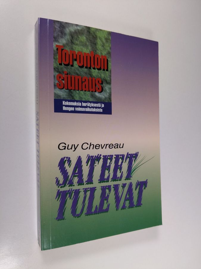 Guy Chevreau : Sateet tulevat : Toronton siunaus : kokemuksia herätyksestä ja hengen voimavaikutuksista