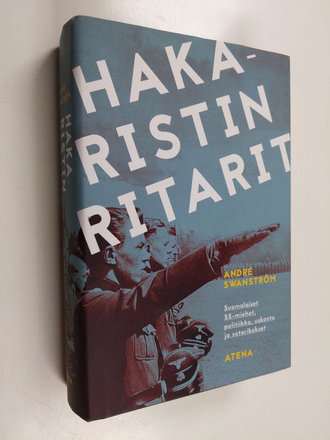 André Swanström : Hakaristin ritarit : suomalaiset SS-miehet, politiikka, uskonto ja sotarikokset