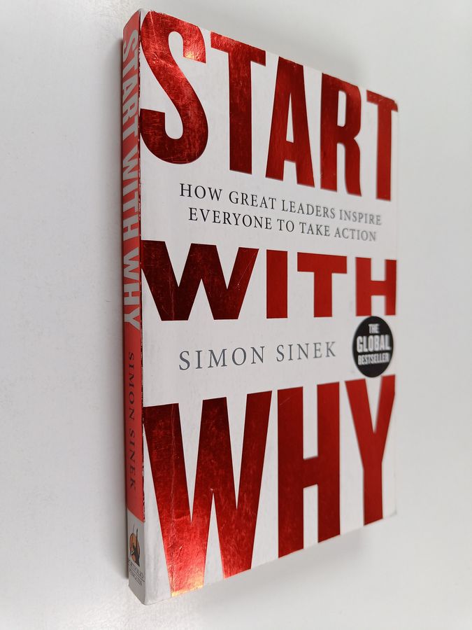 Simon Sinek : Start with why : how great leaders inspire everyone to take action