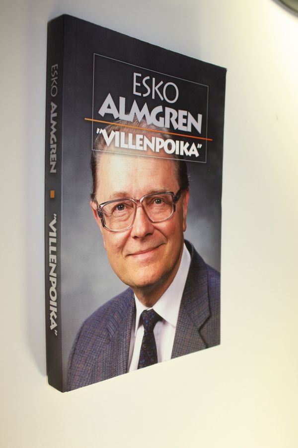 Esko Almgren : Villenpoika : kotona, koulussa, kansakunnan kaapin päällä