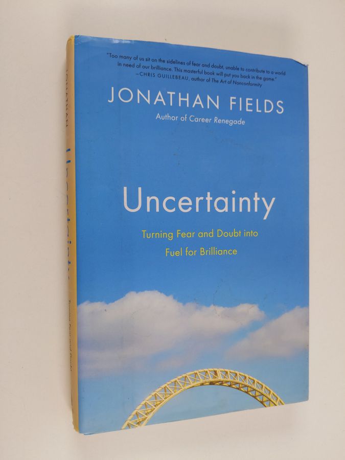Uncertainty - Turning Fear and Doubt Into Fuel for Brilliance