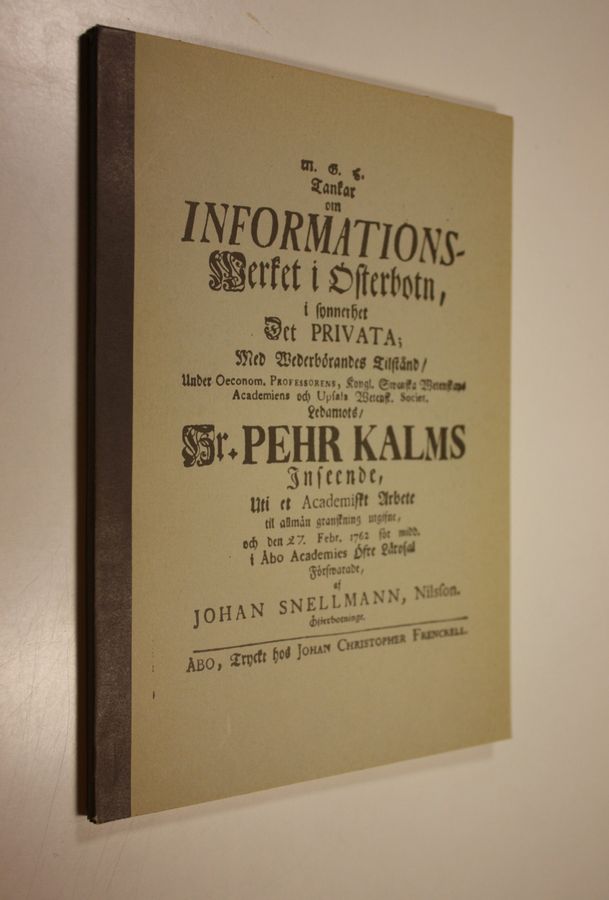 Johannes Nicolai Snellman : Ajatuksia opetustoiminnasta Pohjanmaalla, eritoten yksityisestä = Tankar om informationswerket i Österbotn, synnerhet det privata : alkuperäisen professori Pietari Kalmin johdolla tehdyn v 1762 julkaistun ruotsinkielisen akateemisen