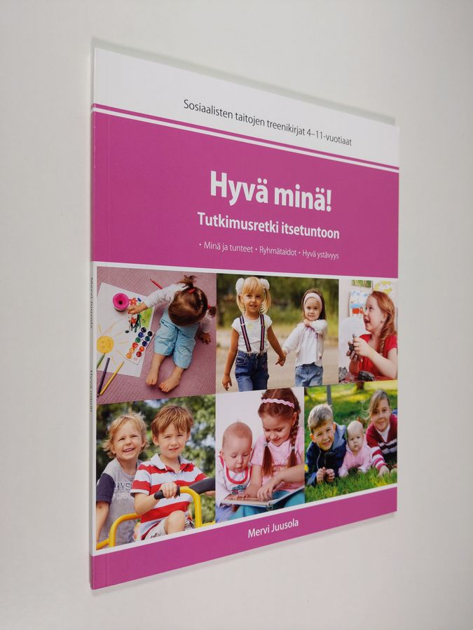 Mervi Juusola : Hyvä minä! : tutkimusretki itsetuntoon - Sosiaalisten taitojen treenikirjat 4-11 vuotiaat