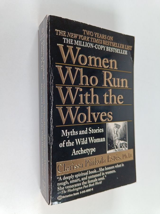 Clarissa Pinkola Estes : Women who run with the wolves : myths and stories of the wild woman archetype