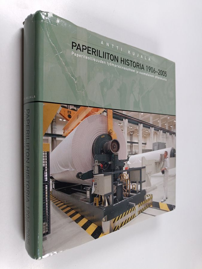Antti Kujala : Paperiliiton historia 1906-2005 : paperiteollisuuden työmarkkinasuhteet ja suomalainen yhteiskunta