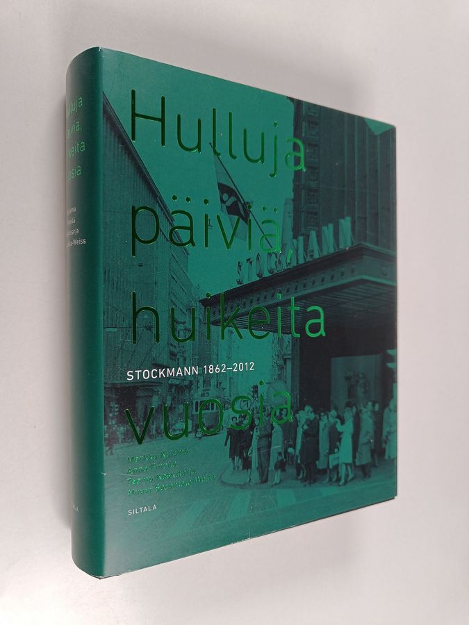 Markku Kuisma : Hulluja päiviä, huikeita vuosia : Stockmann 1862-2012