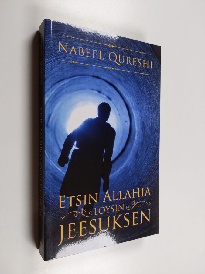Nabeel Qureshi : Etsin Allahia, löysin Jeesuksen : hurskas muslimi kohtaa kristinuskon
