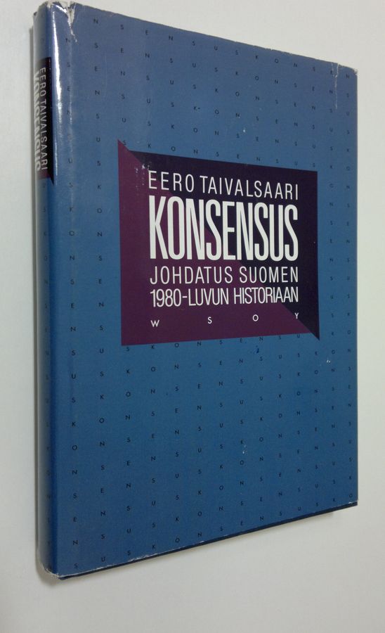 Eero Taivalsaari : Konsensus : johdatus Suomen 1980-luvun historiaan