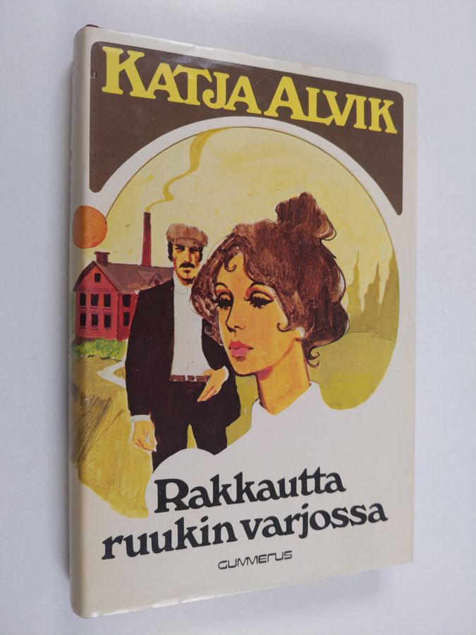 Katja Alvik : Rakkautta ruukin varjossa