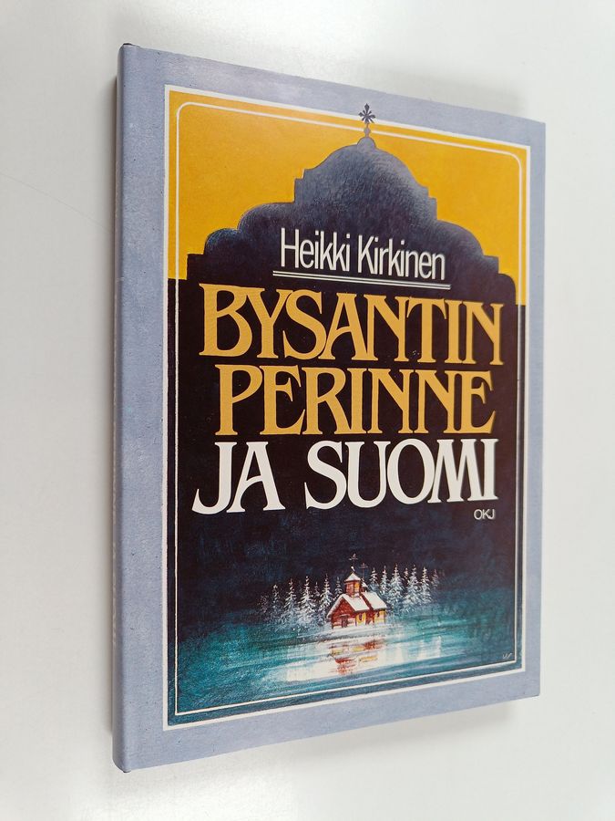 Heikki Kirkinen : Bysantin perinne ja Suomi : kirjoituksia idän kirkon historiasta