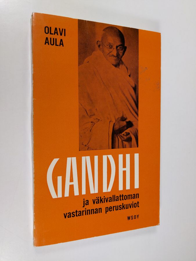 Olavi Aula : Gandhi ja väkivallattoman vastarinnan peruskuviot