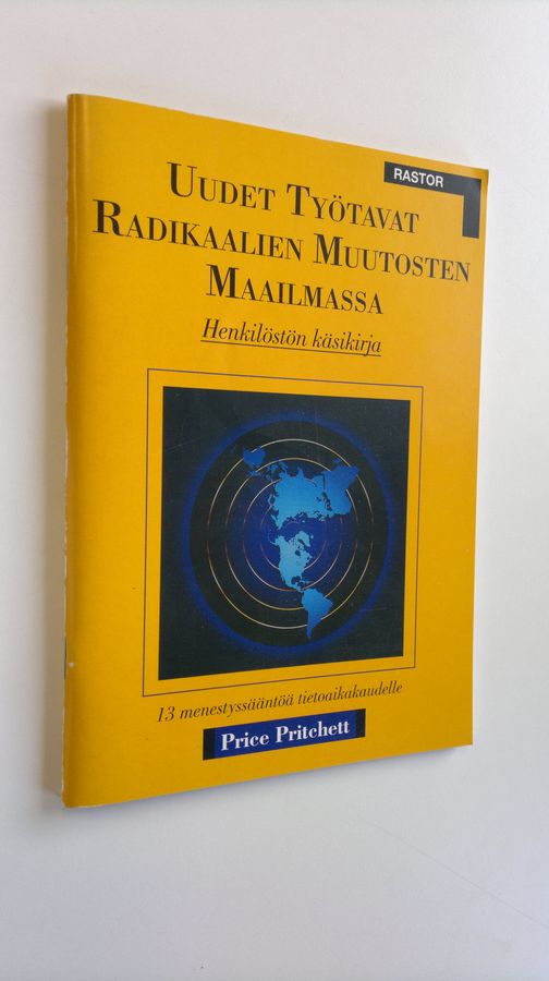 Price Pritchett : Uudet työtavat radikaalien muutosten maailmassa : henkilöstön käsikirja : 13 menestyssääntöä tietoaikakaudelle