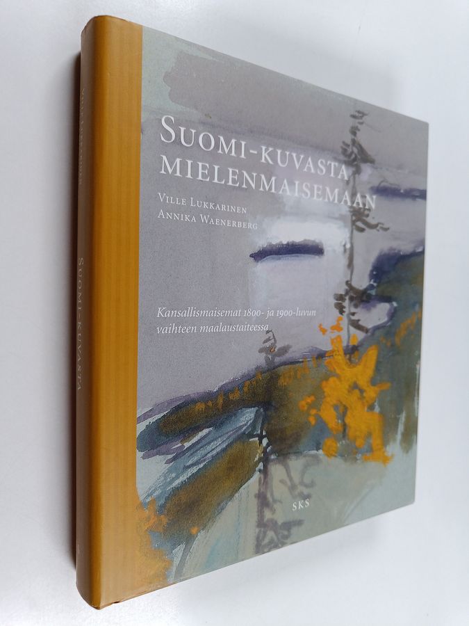 Ville Lukkarinen : Suomi-kuvasta mielenmaisemaan : kansallismaisemat 1800- ja 1900-luvun vaihteen maalaustaiteessa
