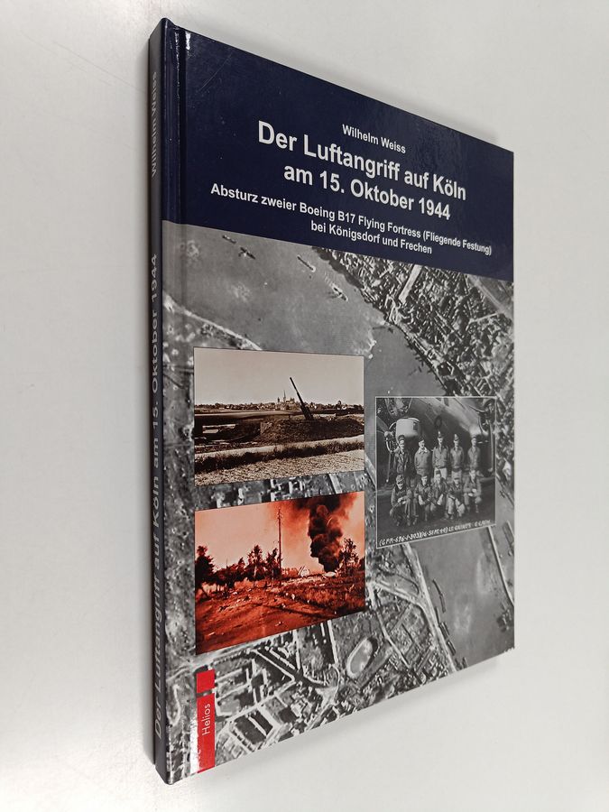 Der Luftangriff auf Köln 15. Oktober 1944 - Absturz zweier Boeing B-17 Flying Fortress (Fliegende Festung) bei Königsdorf und Frechen