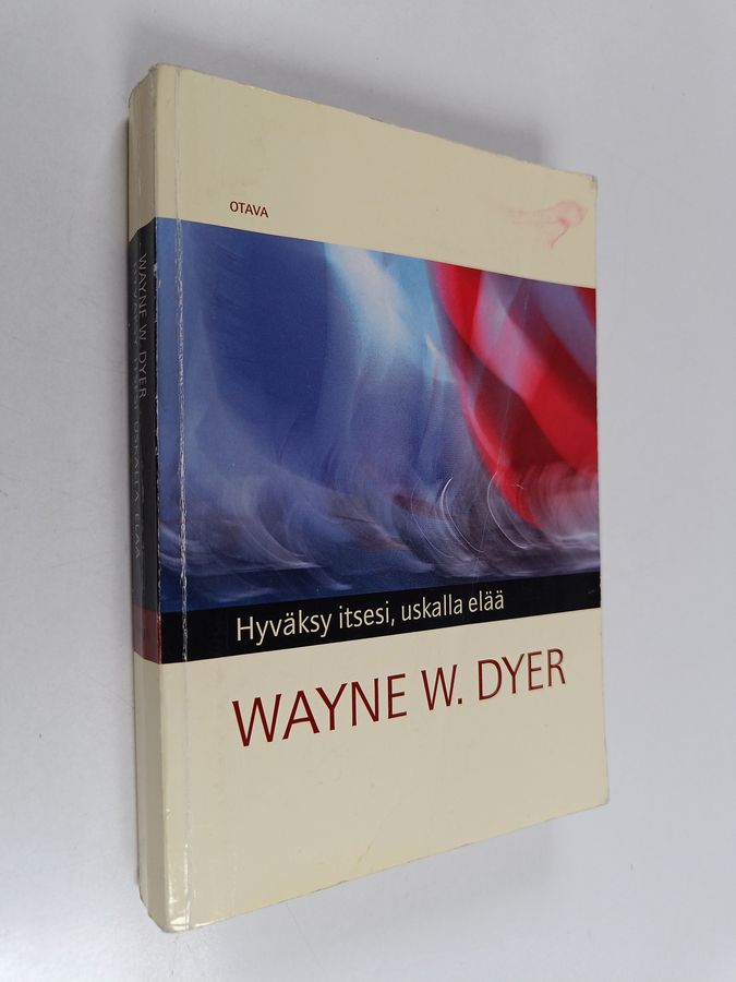 Wayne W. Dyer : Hyväksy itsesi, uskalla elää!