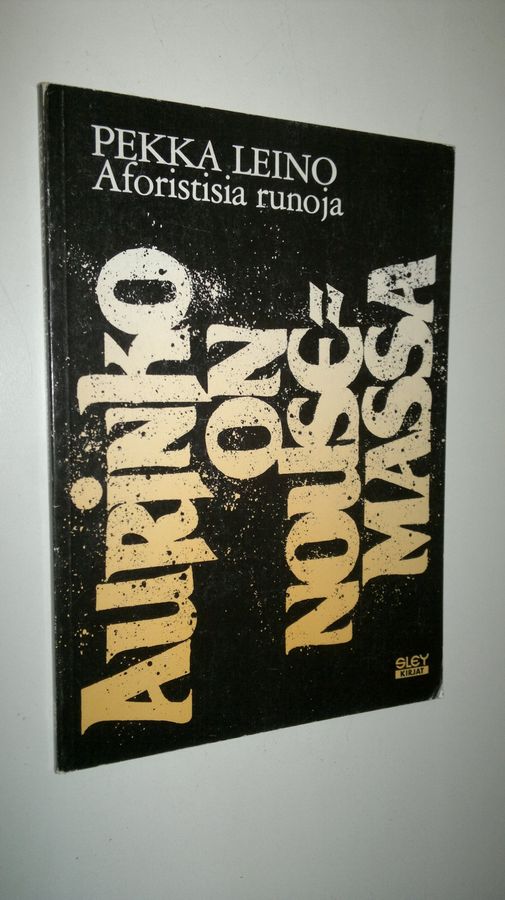 Pekka Leino : Aurinko on nousemassa : aforistisia runoja