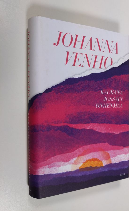 Johanna Venho : Kaukana jossain onnenmaa : romaani
