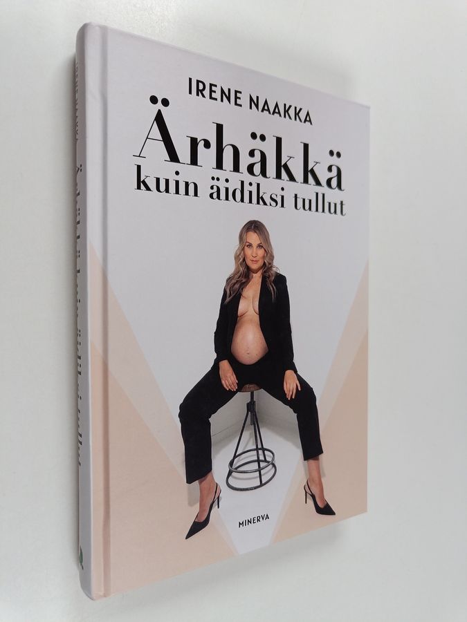 Irene Naakka : Ärhäkkä kuin äidiksi tullut