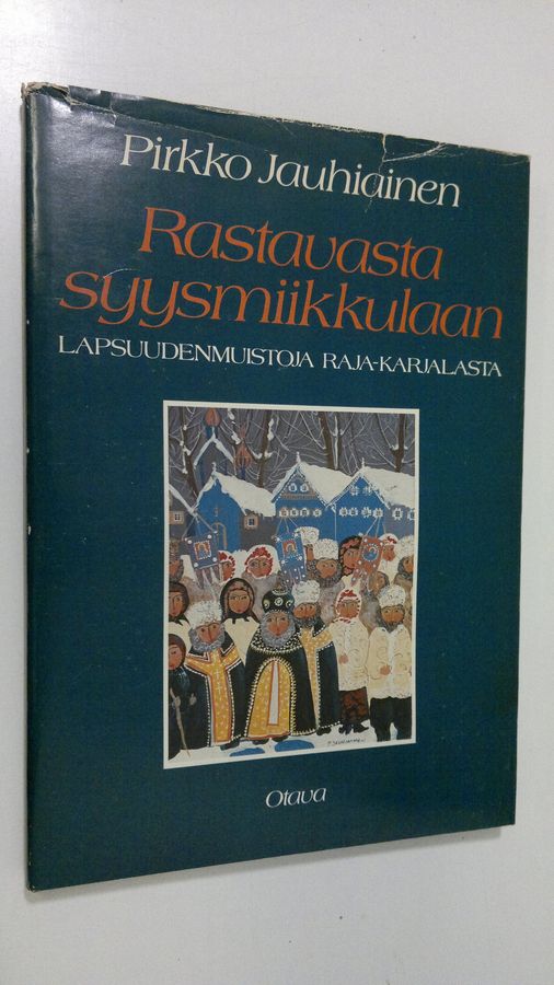 Pirkko Jauhiainen : Rastavasta syysmiikkulaan : lapsuudenmuistoja Raja-Karjalasta