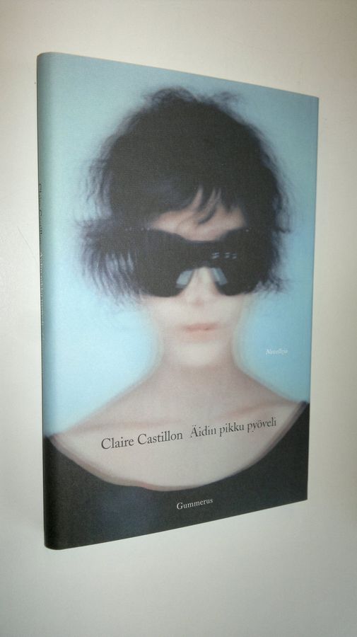 Claire Castillon : Äidin pikku pyöveli : novelleja